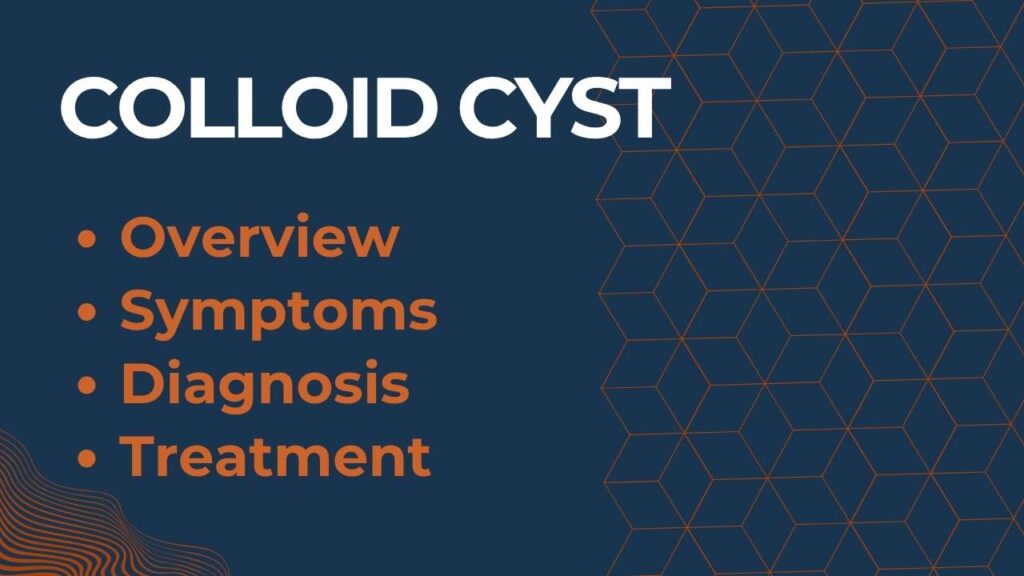 Colloid Cyst: Conditions, Symptoms, Diagnosis, Treatment and Best Options