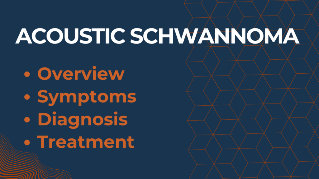 Acoustic Schwannoma: Conditions, Symptoms, Diagnosis, Treatment and Best Options